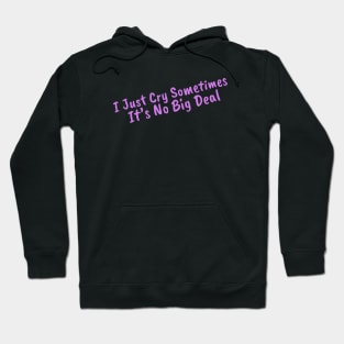 I Just Cry Sometimes It's No Big Deal Hoodie